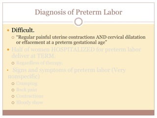 Pathophysiologic Mechanisms for
Prematurity
Activation of
Maternal/Fetal
HPA Axis
 Maternal/Fetal
stress
Inflammation/
Infection
 Chorio-decidual
 Systemic
Decidual
Hemorrhage
 Abruption
Pathological Uterine
Distension
 Multifetal pregnancy
 Polyhydramnios
 Uterine abnormality
Preterm Birth
Lockwood CJ, Kuczynski E. Paediatric Perinat Epidemiol. 2001;15(suppl 2):78-89.
Estimated at 40%Estimated at 30% Estimated at 20% Estimated at 10%
 