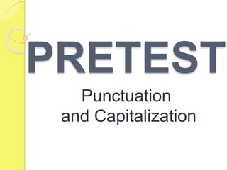 PRETEST
Punctuation
and Capitalization
 
