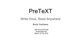 PreTeXT
Write Once, Read Anywhere
30th Annual ICTCM
Washington DC
March 15–18, 2018
Bruce Yoshiwara
 