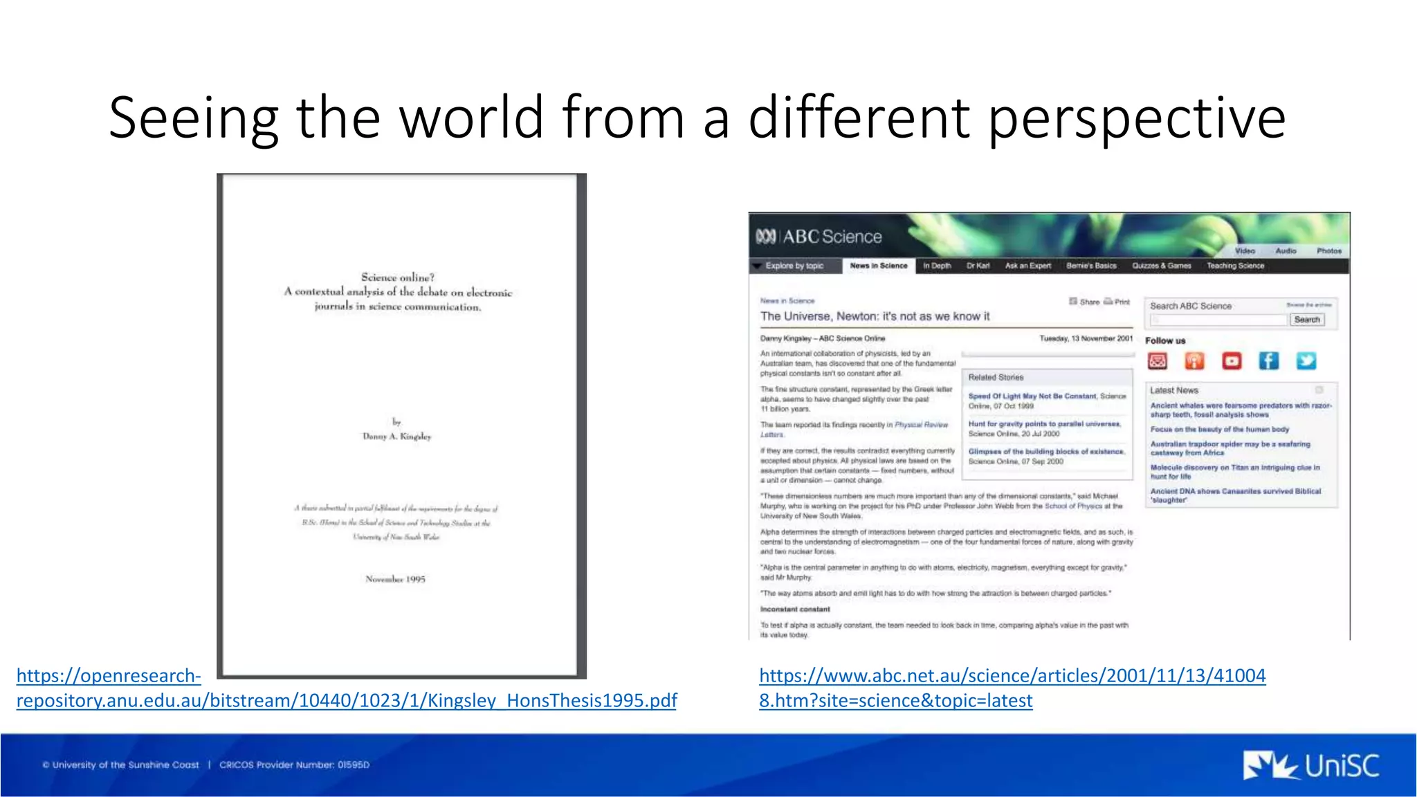 Seeing the world from a different perspective
https://www.abc.net.au/science/articles/2001/11/13/41004
8.htm?site=science&topic=latest
https://openresearch-
repository.anu.edu.au/bitstream/10440/1023/1/Kingsley_HonsThesis1995.pdf
 