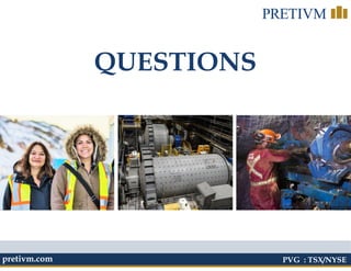 22
QUESTIONS
PVG : TSX/NYSEpretivm.com
 