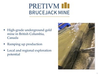 3
 High-grade underground gold
mine in British Columbia,
Canada
 Ramping up production
 Local and regional exploration
potential
 