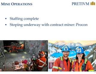 9
MINE OPERATIONS
 Staffing complete
 Stoping underway with contract miner: Procon
 
