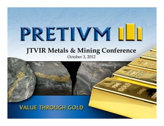 JTVIR Metals & Mining Conference
           October 3, 2012
 