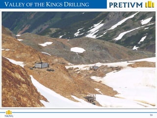 VALLEY OF THE KINGS DRILLING




TSX:PVG                        16
 