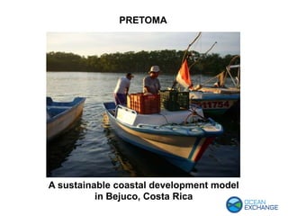 PRETOMA
A sustainable coastal development model
in Bejuco, Costa Rica
 