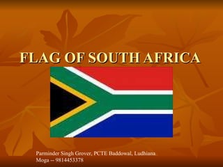 FLAG OF SOUTH AFRICA  Parminder Singh Grover, PCTE Baddowal, Ludhiana Moga -- 9814453378 