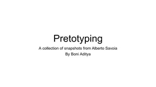 Pretotyping
A collection of snapshots from Alberto Savoia
By Boni Aditya
 