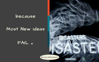 @Lionzan @PretotypeCo
because
Most New Ideas
FAIL .
@Lionzan @PretotypeCo
 