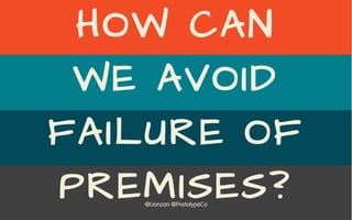 @Lionzan @PretotypeCo
HOW CAN
WE AVOID
FAILURE OF
PREMISES?
 