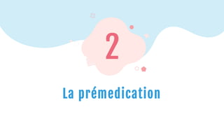 2
La prémedication
 