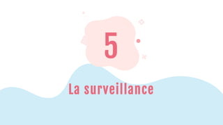 5
La surveillance
 