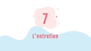 7
L’entretien
 