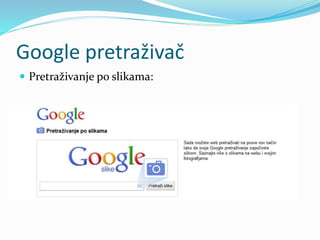 Google pretraživač
 Pretraživanje po slikama:
 