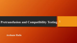 Pretransfusion and Compatibility Testing
Arsham Haile
1
 