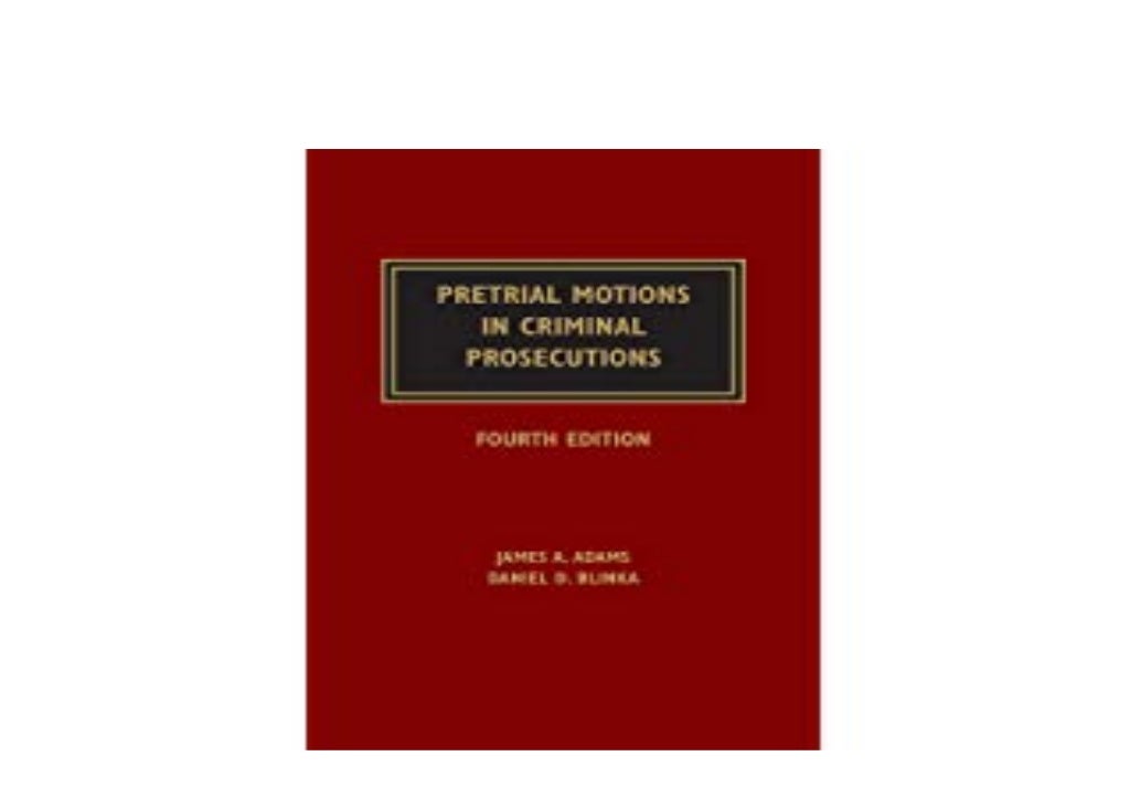 BOOK_TEXTBOOK LIBRARY Pretrial Motions in Criminal Prosecutions