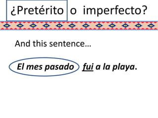 ¿Pretérito o imperfecto?

And this sentence…

 El mes pasado fui a la playa.
 