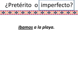¿Pretérito o imperfecto?


    Ibamos a la playa.
 