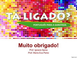 Muito obrigado!Prof. Ignacio SpinaProf. María Eva Parisi