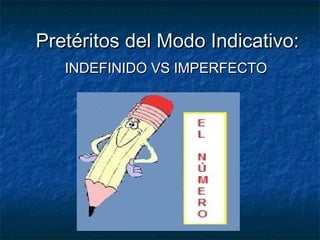 Pretéritos del Modo Indicativo:
   INDEFINIDO VS IMPERFECTO
 