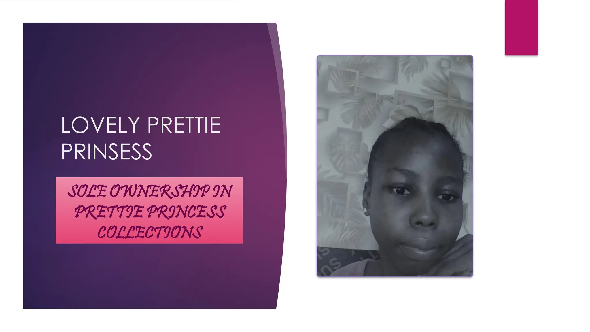 LOVELY PRETTIE
PRINSESS
SOLE OWNERSHIP IN
PRETTIE PRINCESS
COLLECTIONS
 