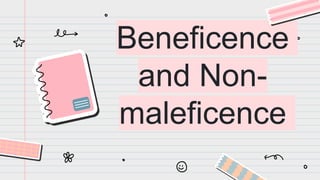 Beneficence
and Non-
maleficence
 