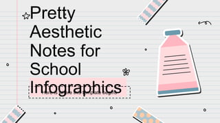 Pretty
Aesthetic
Notes for
School
Infographics
Here is where this template begins
 