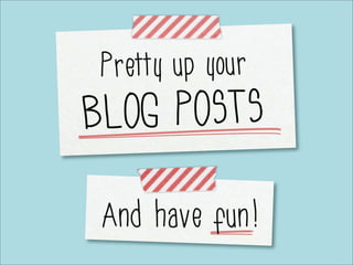 Pretty up your blogposts 