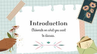 Introduction
Elaborate on what you want
to discuss.
 