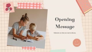 Opening
Message
Elaborate on what you want to discuss.
 