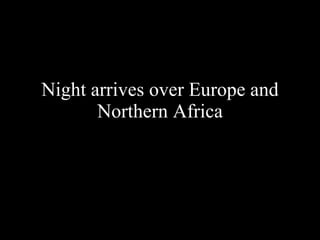 Night arrives over Europe and Northern Africa 
