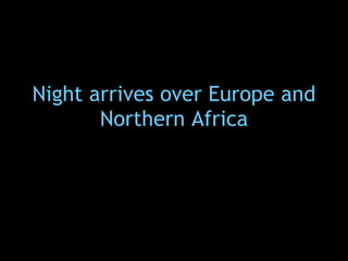 Night arrives over Europe and Northern Africa 