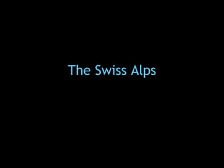 The Swiss Alps 