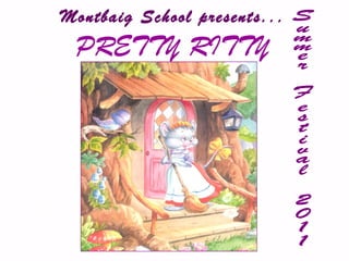Montbaig School presents...   PRETTY RITTY Summer Festival 2011 