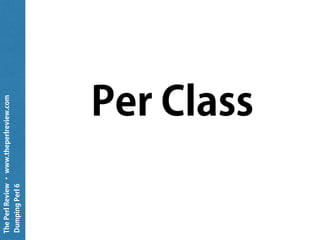 ThePerlReview•www.theperlreview.com
DumpingPerl6
method _pp($ds,$depth)
{
my Str $str;
given $ds.WHAT
{
# Check more derived types first.
when Match { $str ~= self.Match($ds,$depth) }
when Hash { $str ~= self.Hash($ds,$depth) }
when Array { $str ~= self.Array($ds,$depth) }
when Map { $str ~= self.Map($ds,$depth) }
when List { $str ~= self.List($ds,$depth) }
when Pair { $str ~= self.Pair($ds,$depth) }
when Str { $str ~= $ds.perl }
when Numeric { $str ~= ~$ds }
when Nil { $str ~= q{Nil} }
when Any { $str ~= q{Any} }
}
return self.indent-string($str,$depth);
}
 