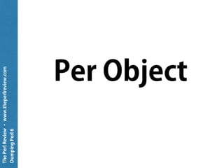 ThePerlReview•www.theperlreview.com
DumpingPerl6
method dump ( $ds, $depth = 0 ) {
put "In dump. Got ", $ds.^name;
my Str $str;
if $ds.can: 'PrettyDump' {
$str ~= $ds.PrettyDump: self;
}
elsif $ds ~~ Numeric {
$str ~= self.Numeric: $ds, $depth;
}
elsif self.can: $ds.^name {
my $what = $ds.^name;
$str ~= self."$what"( $ds, $depth );
}
else {
die "Could not handle " ~ $ds.perl;
}
return self.indent-string: $str, $depth;
}
 
