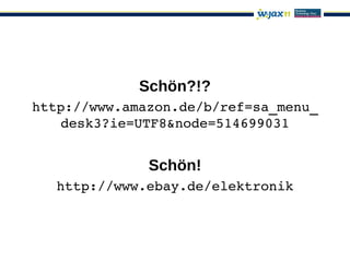 Schön?!?
http://www.amazon.de/b/ref=sa_menu_
    desk3?ie=UTF8&node=514699031


              Schön!
  http://www.ebay.de/elektronik
 