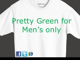 Pretty Green for
   Men’s only
 