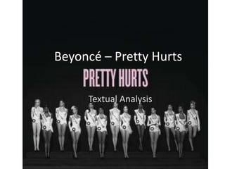 Beyoncé – Pretty Hurts 
Textual Analysis 
 