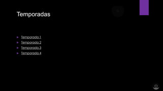 Temporadas



Temporada 1



Temporada 2



Temporada 3



Temporada 4

 