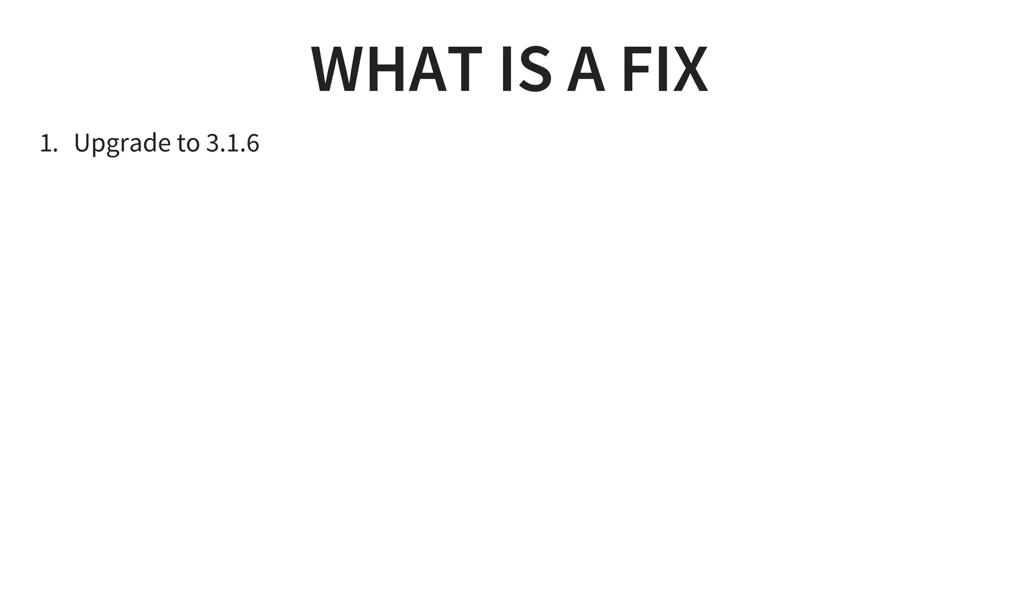 WHAT IS A FIX
1. Upgrade to 3.1.6
 