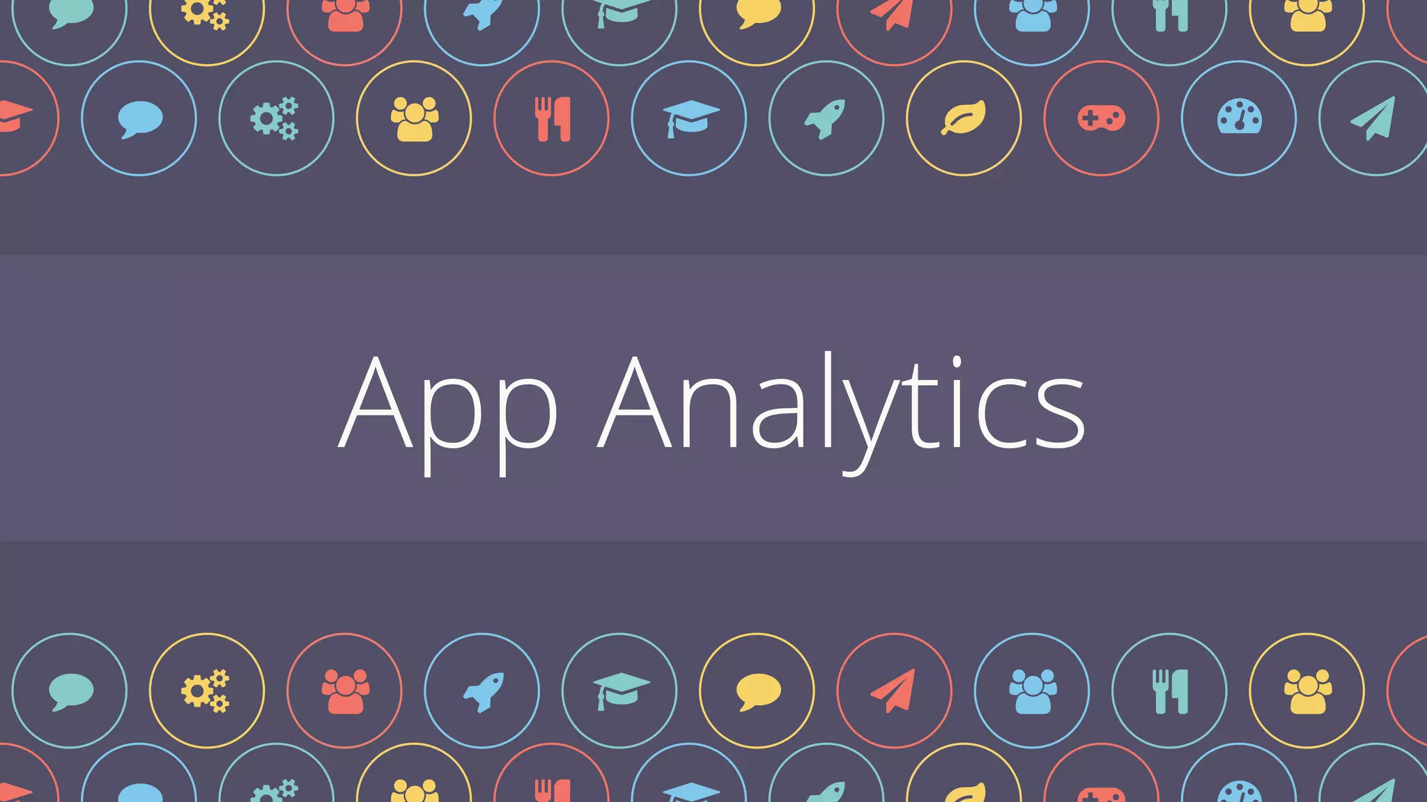 App Analytics
$ % & ' ( $ ) * + , !
% & ' ) $ % ! ' ( '
% & ' ) $ % ! ' ( '
 