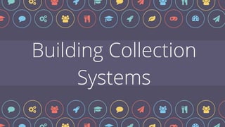 Building Collection
Systems
$ % & ' ( $ ) * + , !
% & ' ) $ % ! ' ( '
% & ' ) $ % ! ' ( '
 