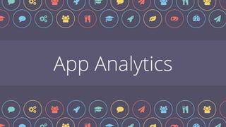 App Analytics
$ % & ' ( $ ) * + , !
% & ' ) $ % ! ' ( '
% & ' ) $ % ! ' ( '
 