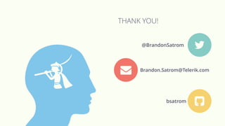 THANK YOU!
@BrandonSatrom
? Brandon.Satrom@Telerik.com
=
c
dbsatrom
e
 