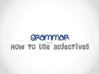 How to use adjectives
 