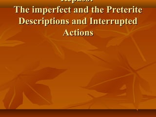 RReeppaassoo:: 
TThhee iimmppeerrffeecctt aanndd tthhee PPrreetteerriittee 
DDeessccrriippttiioonnss aanndd IInntteerrrruupptteedd 
AAccttiioonnss 
 