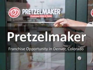 Pretzelmaker
Franchise Opportunity in Denver, Colorado
 