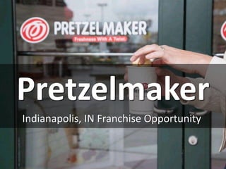 Pretzelmaker
Indianapolis, IN Franchise Opportunity
 