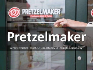 Pretzelmaker
A Pretzelmaker Franchise Opportunity in Lexington, Kentucky
 
